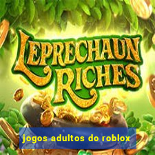 jogos adultos do roblox